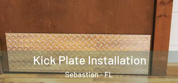 Kick Plate Installation Sebastian - FL